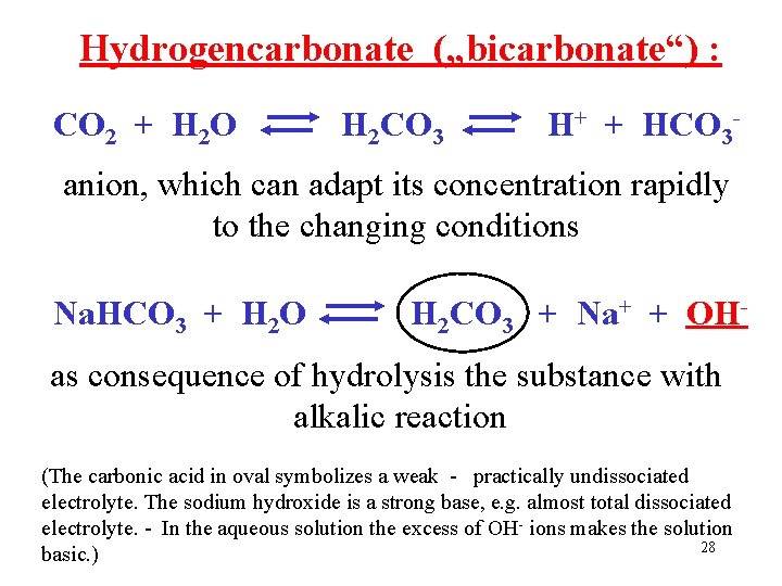 Hydrogencarbonate („bicarbonate“) : CO 2 + H 2 O H 2 CO 3 H+