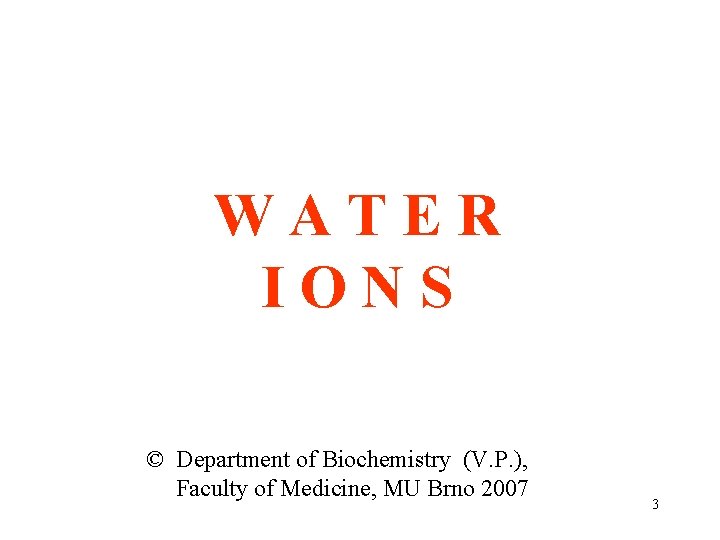 W A T E R I O N S © Department of Biochemistry (V.