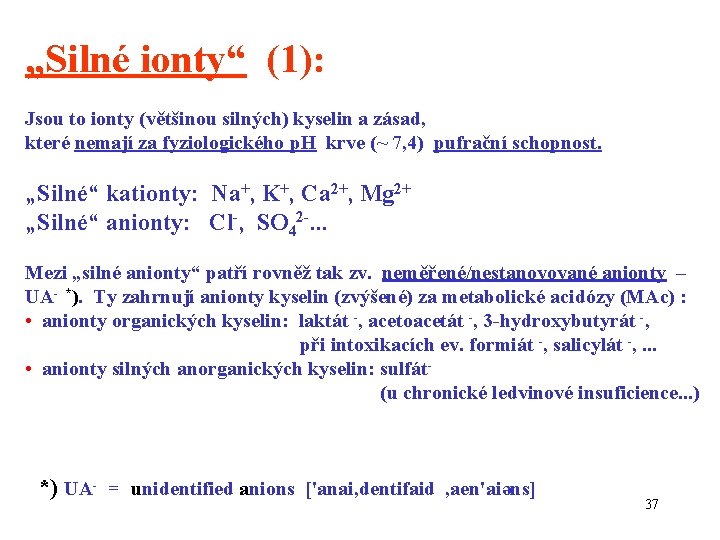 „Silné ionty“ (1): Jsou to ionty (většinou silných) kyselin a zásad, které nemají za