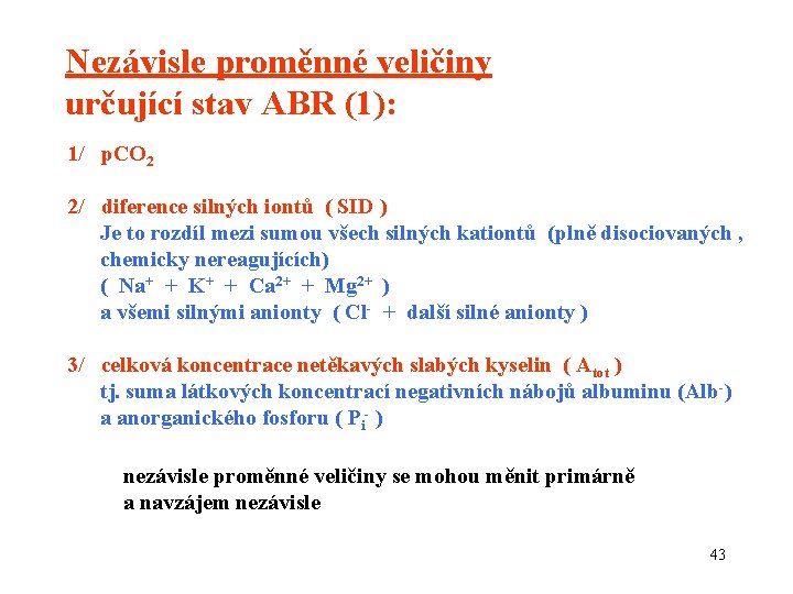 Nezávisle proměnné veličiny určující stav ABR (1): 1/ p. CO 2 2/ diference silných