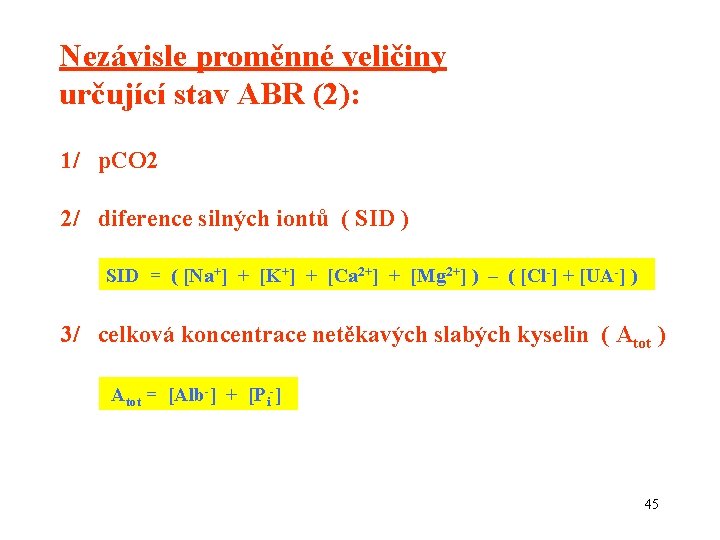 Nezávisle proměnné veličiny určující stav ABR (2): 1/ p. CO 2 2/ diference silných