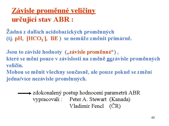 Závisle proměnné veličiny určující stav ABR : Žádná z dalších acidobazických proměnných (tj. p.