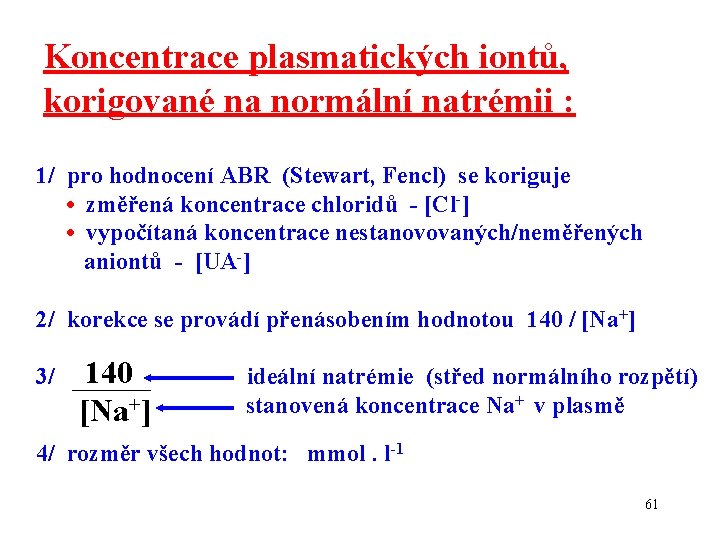 Koncentrace plasmatických iontů, korigované na normální natrémii : 1/ pro hodnocení ABR (Stewart, Fencl)