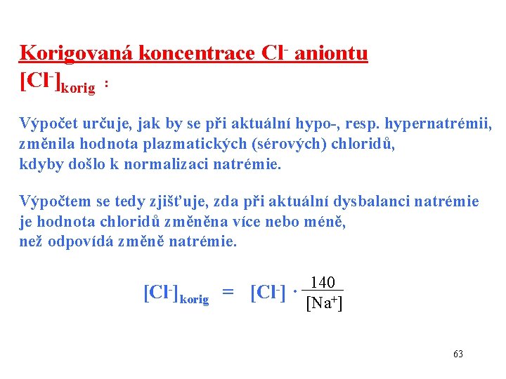 Korigovaná koncentrace Cl- aniontu [Cl-]korig : Výpočet určuje, jak by se při aktuální hypo-,