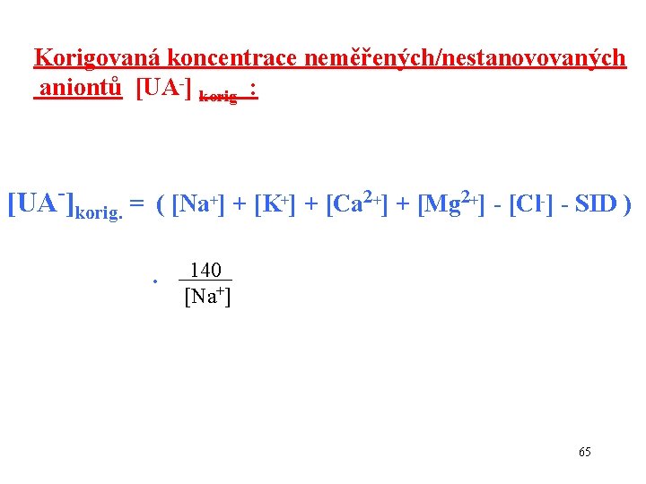 Korigovaná koncentrace neměřených/nestanovovaných aniontů [UA-] korig : [UA-]korig. = ( [Na+] + [K+] +