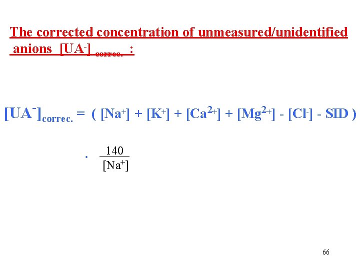 The corrected concentration of unmeasured/unidentified anions [UA-] correc. : [UA-]correc. = ( [Na+] +