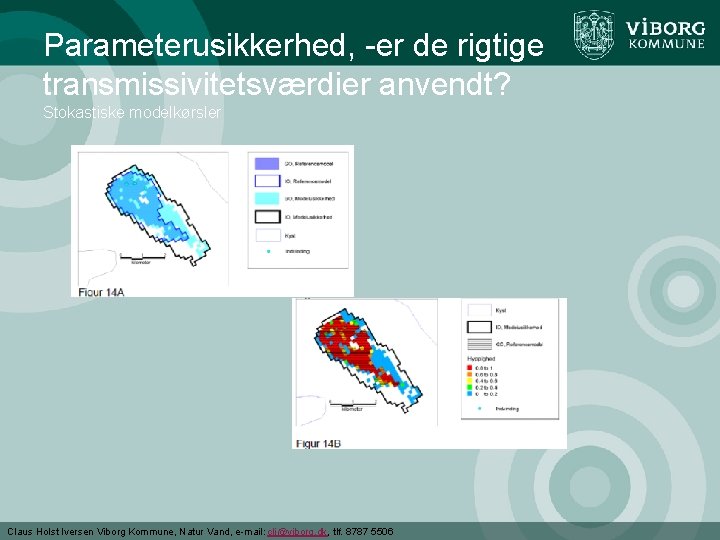 Parameterusikkerhed, -er de rigtige transmissivitetsværdier anvendt? Stokastiske modelkørsler Claus Holst Iversen Viborg Kommune, Natur