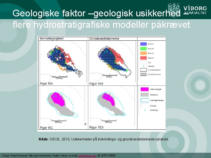 Geologiske faktor –geologisk usikkerhed – flere hydrostratigrafiske modeller påkrævet Kilde: GEUS, 2010, Usikkerheder på