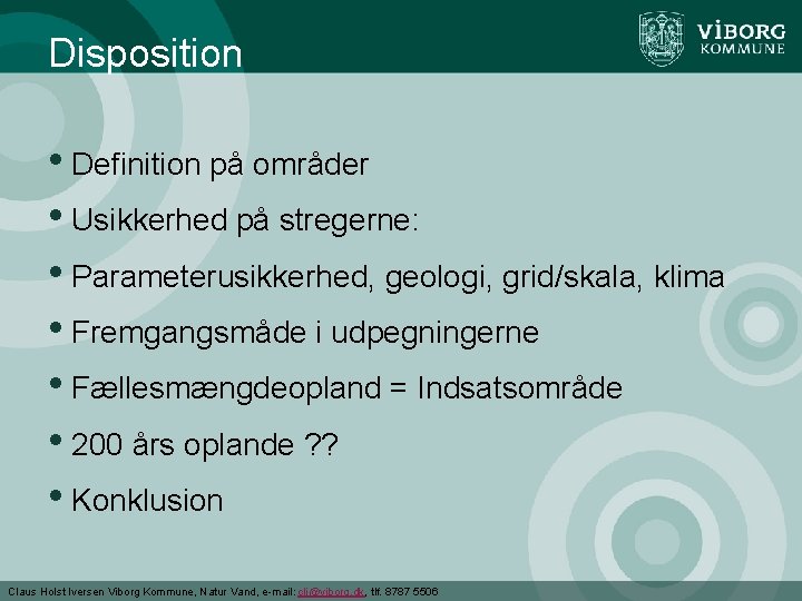 Disposition • Definition på områder • Usikkerhed på stregerne: • Parameterusikkerhed, geologi, grid/skala, klima