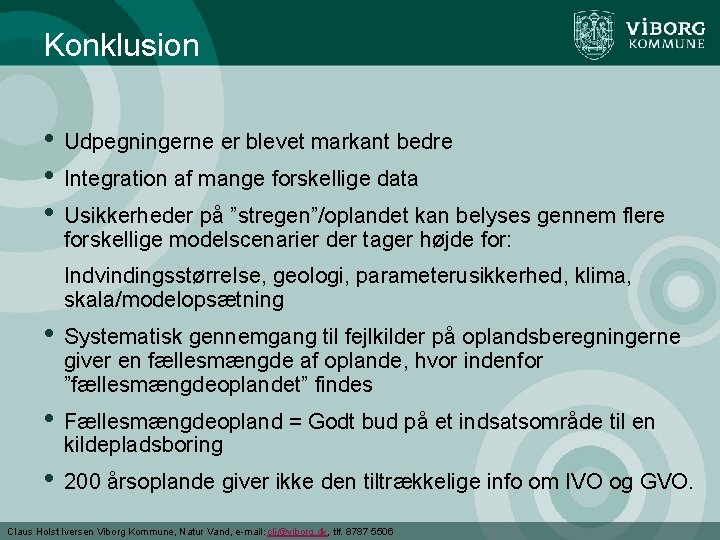 Konklusion • • • Udpegningerne er blevet markant bedre Integration af mange forskellige data