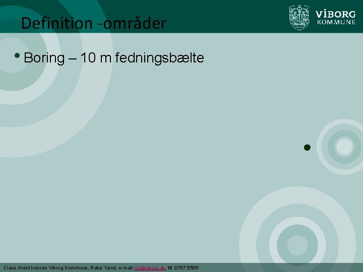 Definition -områder • Boring – 10 m fedningsbælte Claus Holst Iversen Viborg Kommune, Natur