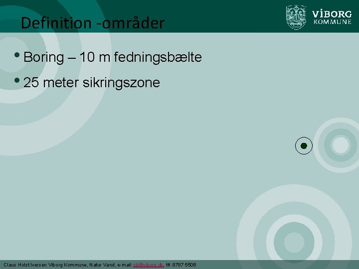 Definition -områder • Boring – 10 m fedningsbælte • 25 meter sikringszone Claus Holst