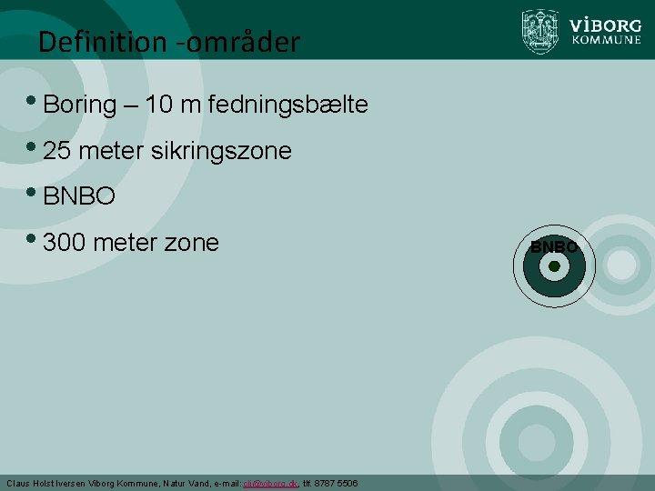 Definition -områder • Boring – 10 m fedningsbælte • 25 meter sikringszone • BNBO