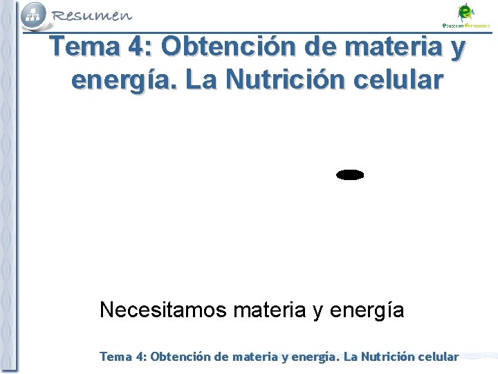 Tema 4: Obtención de materia y energía. La Nutrición celular Necesitamos materia y energía