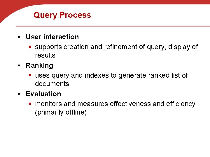 Query Process • User interaction § supports creation and refinement of query, display of