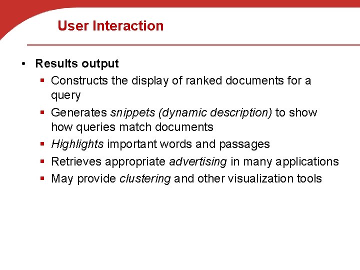 User Interaction • Results output § Constructs the display of ranked documents for a