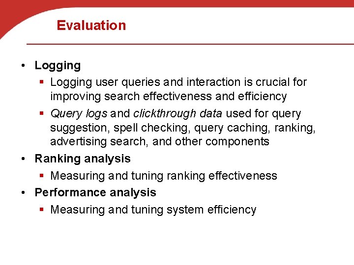 Evaluation • Logging § Logging user queries and interaction is crucial for improving search