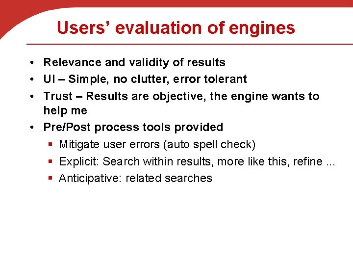 Users’ evaluation of engines • Relevance and validity of results • UI – Simple,