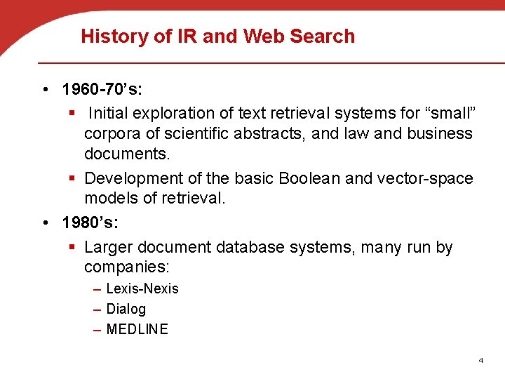 History of IR and Web Search • 1960 -70’s: § Initial exploration of text