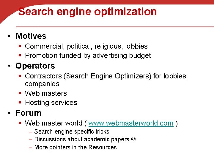 Search engine optimization • Motives § Commercial, political, religious, lobbies § Promotion funded by