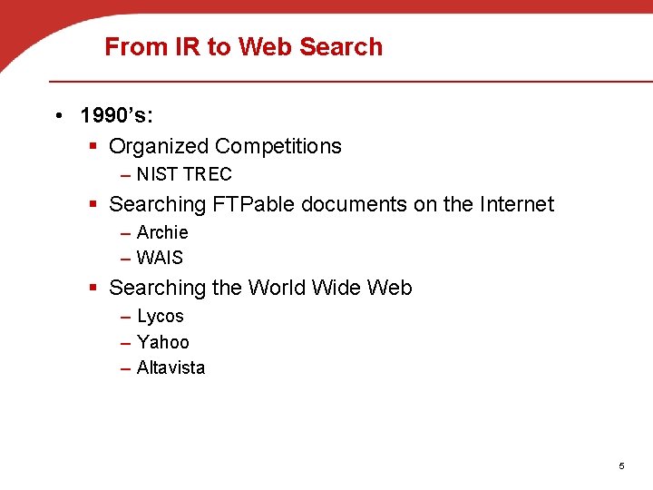 From IR to Web Search • 1990’s: § Organized Competitions – NIST TREC §