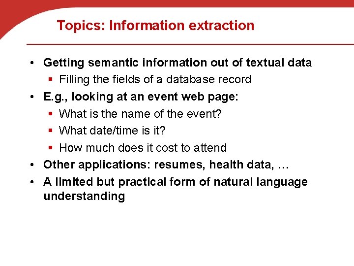 Topics: Information extraction • Getting semantic information out of textual data § Filling the