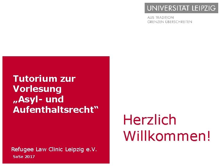 Tutorium zur Vorlesung „Asyl- und Aufenthaltsrecht“ Refugee Law Clinic Leipzig e. V. So. Se