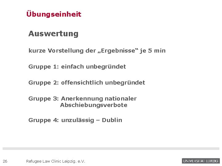 Übungseinheit Auswertung kurze Vorstellung der „Ergebnisse“ je 5 min Gruppe 1: einfach unbegründet Gruppe