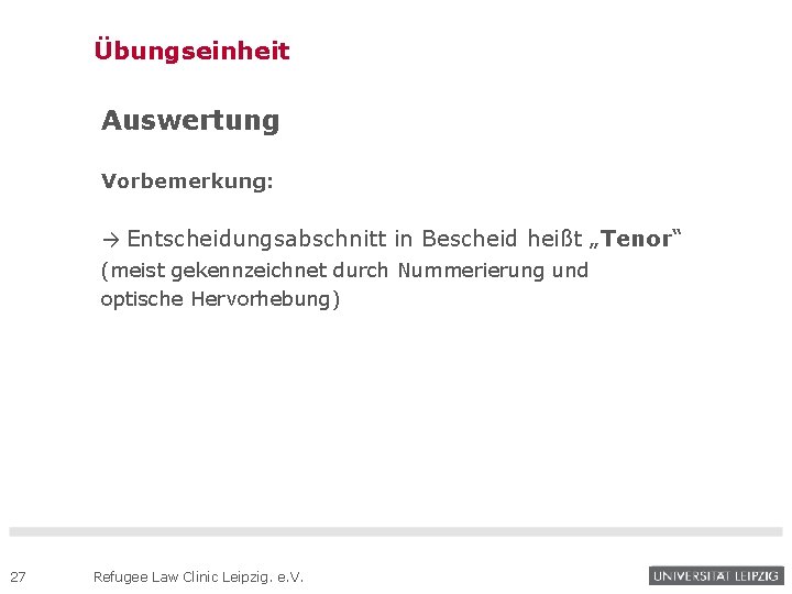 Übungseinheit Auswertung Vorbemerkung: → Entscheidungsabschnitt in Bescheid heißt „Tenor“ (meist gekennzeichnet durch Nummerierung und