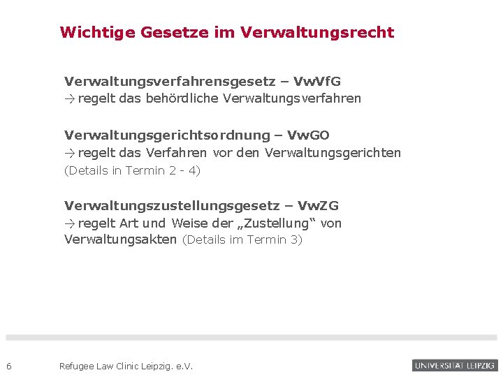 Wichtige Gesetze im Verwaltungsrecht Verwaltungsverfahrensgesetz – Vw. Vf. G → regelt das behördliche Verwaltungsverfahren