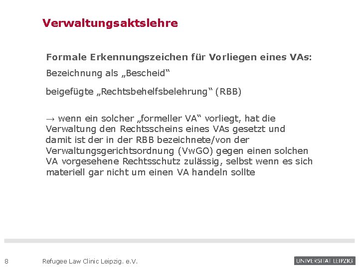 Verwaltungsaktslehre Formale Erkennungszeichen für Vorliegen eines VAs: Bezeichnung als „Bescheid“ beigefügte „Rechtsbehelfsbelehrung“ (RBB) →