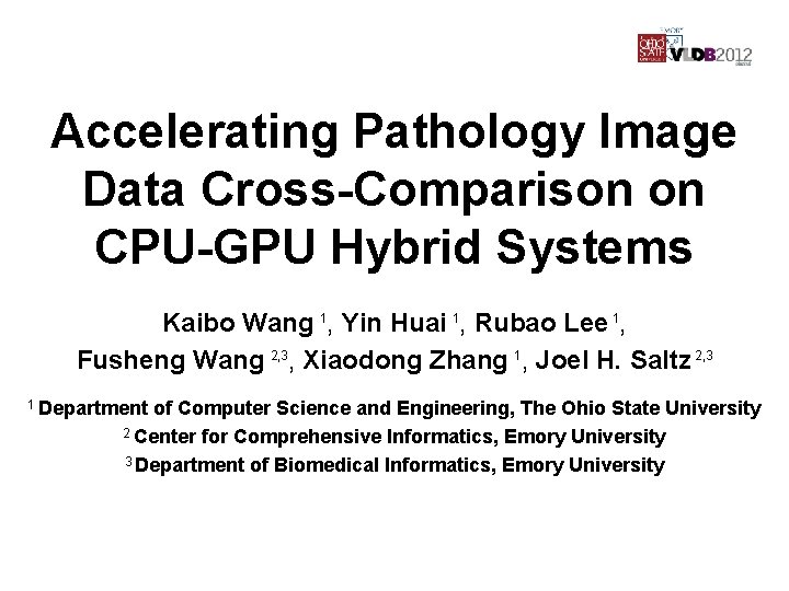 Accelerating Pathology Image Data Cross-Comparison on CPU-GPU Hybrid Systems Kaibo Wang 1, Yin Huai