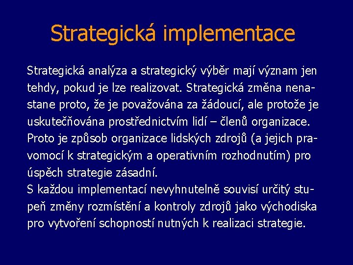 Strategická implementace Strategická analýza a strategický výběr mají význam jen tehdy, pokud je lze