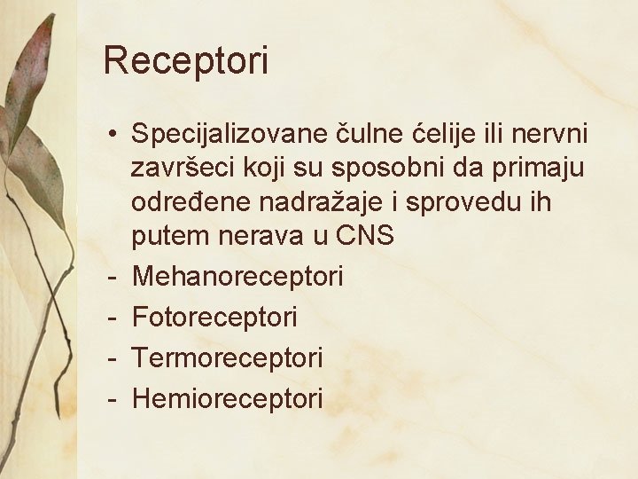 Receptori • Specijalizovane čulne ćelije ili nervni završeci koji su sposobni da primaju određene