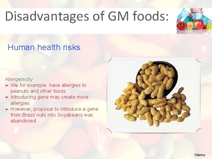 Disadvantages of GM foods: Human health risks Allergenicity ➤ We for example have allergies