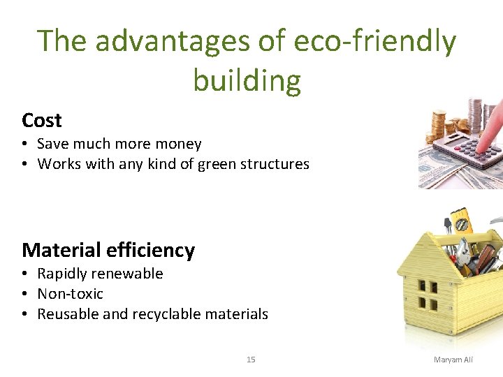 The advantages of eco-friendly building Cost • Save much more money • Works with