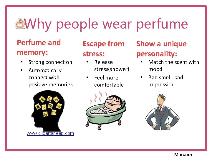 Why people wear perfume Perfume and memory: • Strong connection • Automatically connect with