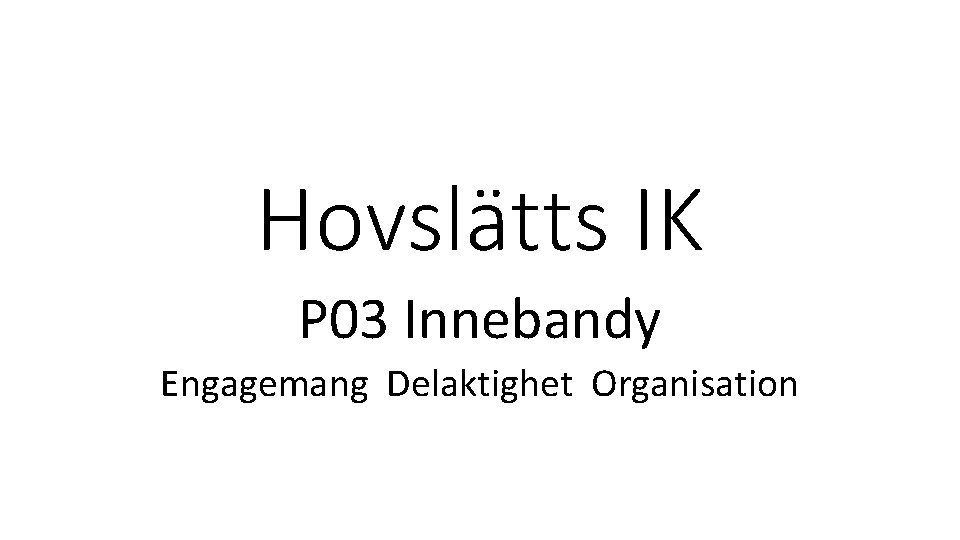 Hovslätts IK P 03 Innebandy Engagemang Delaktighet Organisation 