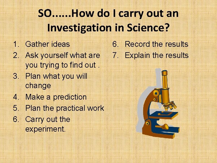 SO. . . How do I carry out an Investigation in Science? 1. Gather