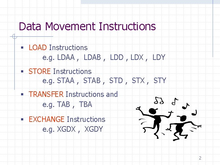 Data Movement Instructions § LOAD Instructions e. g. LDAA , LDAB , LDD ,