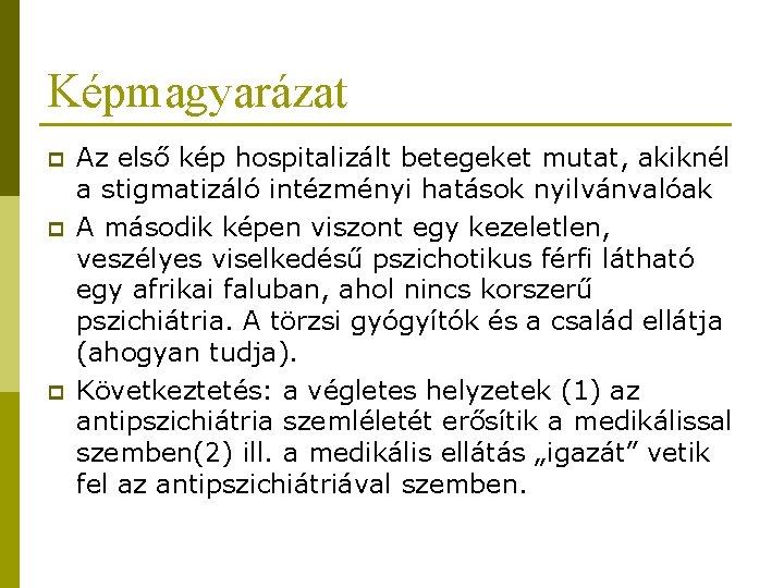 Képmagyarázat p p p Az első kép hospitalizált betegeket mutat, akiknél a stigmatizáló intézményi