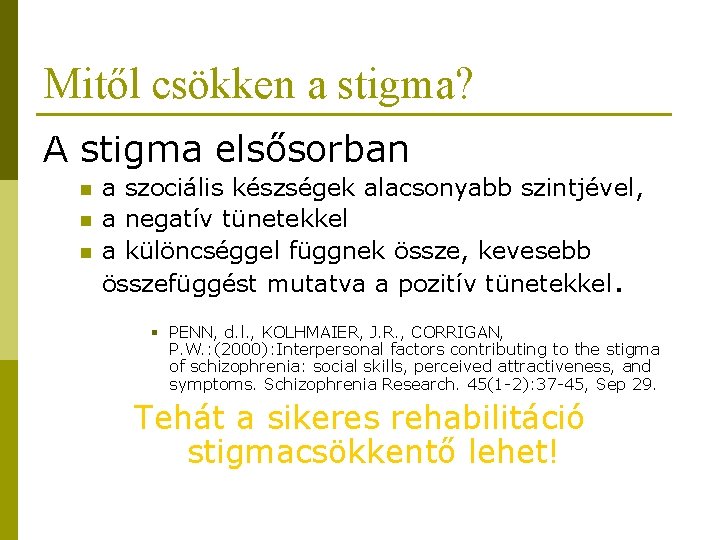 Mitől csökken a stigma? A stigma elsősorban n a szociális készségek alacsonyabb szintjével, a