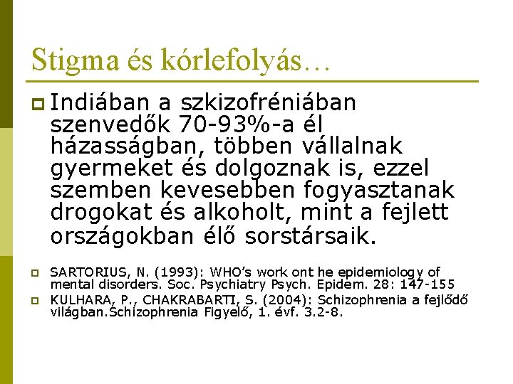 Stigma és kórlefolyás… p Indiában a szkizofréniában szenvedők 70 -93%-a él házasságban, többen vállalnak