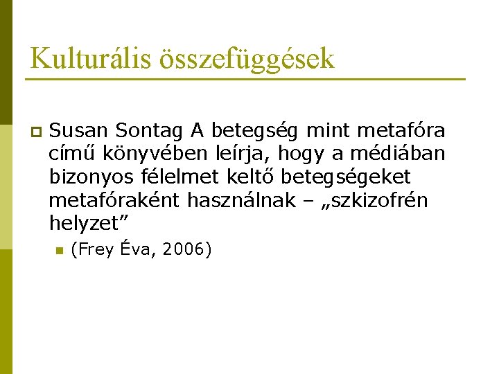 Kulturális összefüggések p Susan Sontag A betegség mint metafóra című könyvében leírja, hogy a