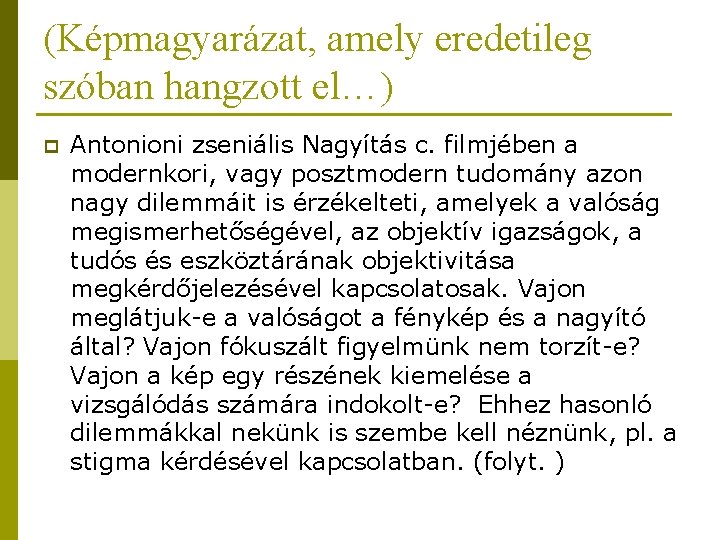 (Képmagyarázat, amely eredetileg szóban hangzott el…) p Antonioni zseniális Nagyítás c. filmjében a modernkori,