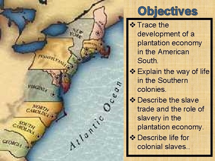 Objectives v Trace the development of a plantation economy in the American South. v