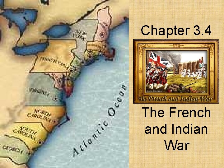Chapter 3. 4 The French and Indian War 