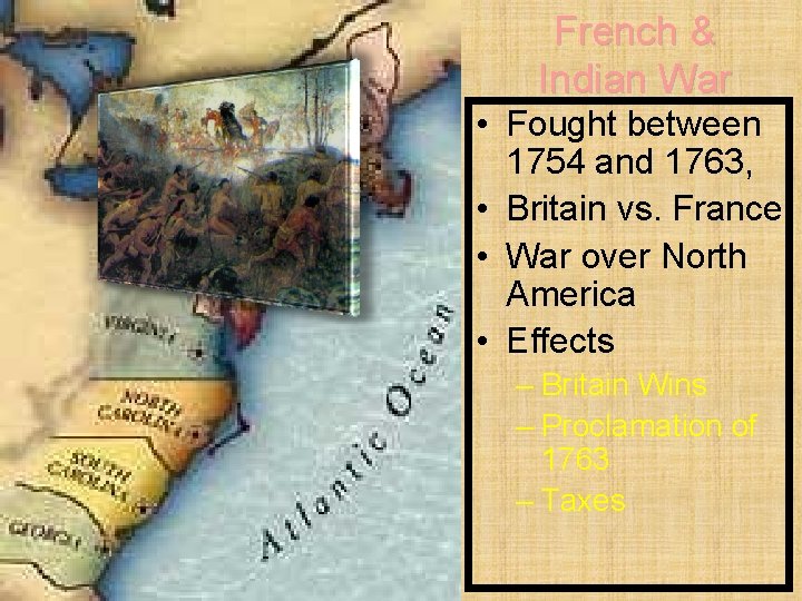 French & Indian War • Fought between 1754 and 1763, • Britain vs. France
