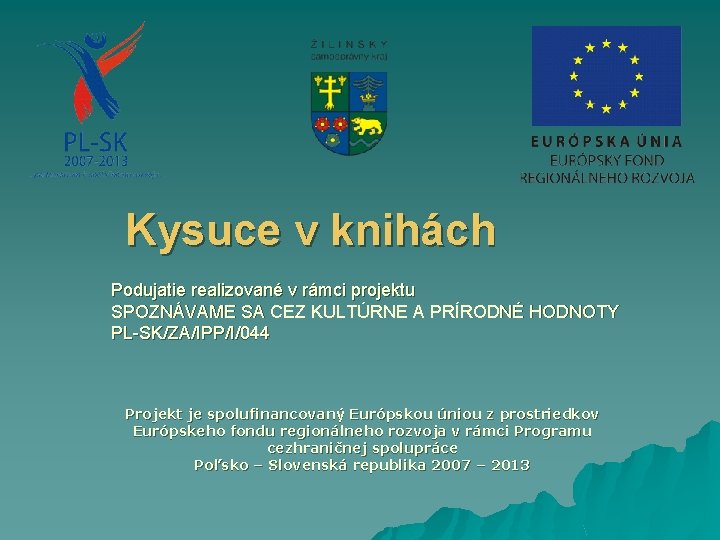  Kysuce v knihách Podujatie realizované v rámci projektu SPOZNÁVAME SA CEZ KULTÚRNE A