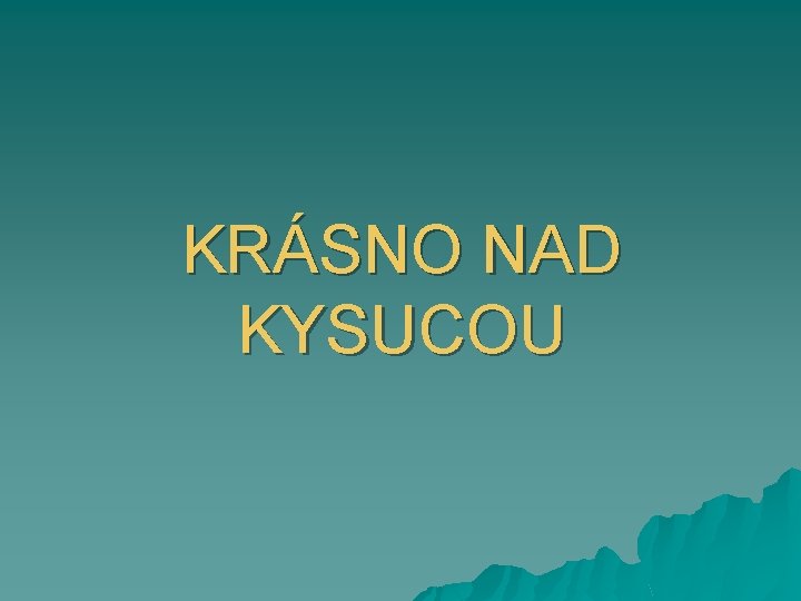 KRÁSNO NAD KYSUCOU 